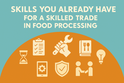 Skills You Didn’t Know You Already Have for a Skilled Trade in Food Processing 
